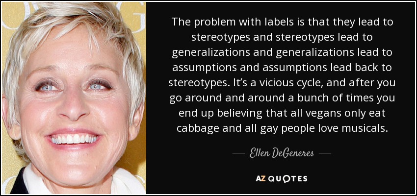 quote-the-problem-with-labels-is-that-they-lead-to-stereotypes-and-stereotypes-lead-to-generalizations-ellen-degeneres-47-93-02